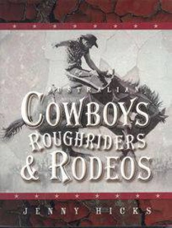 Australian Cowboys Roughriders & Rodeos by Jenny Hicks