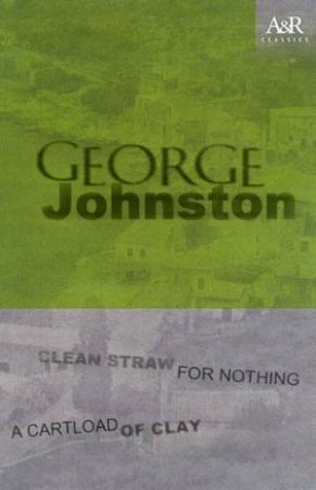 Clean Straw For Nothing And A Cartload Of Clay by George Johnston