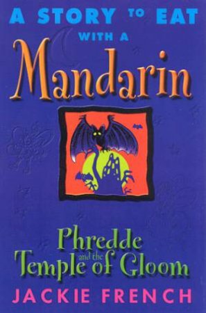 A Story To Eat With A Mandarin: Phredde And The Temple Of Gloom by Jackie French