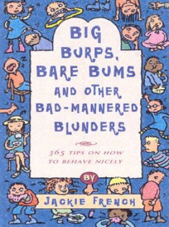 Big Burps, Bare Bums And Other Bad-Mannered Blunders by Jackie French