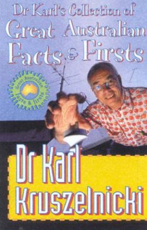 Dr Karl's Collection Of Great Australian Facts & Firsts by Dr Karl Kruszelnicki