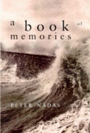 The Book Of Memories by Peter Nadas