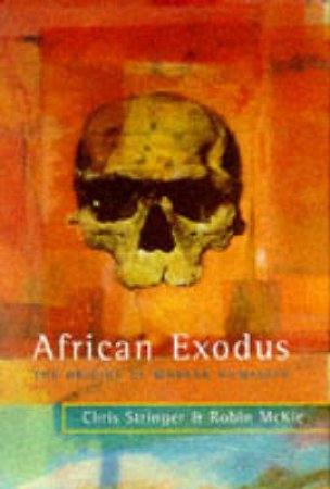 African Exodus: The Origins Of Modern Humanity by C Stringer