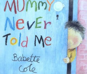 Mummy Never Told Me by Babette Cole