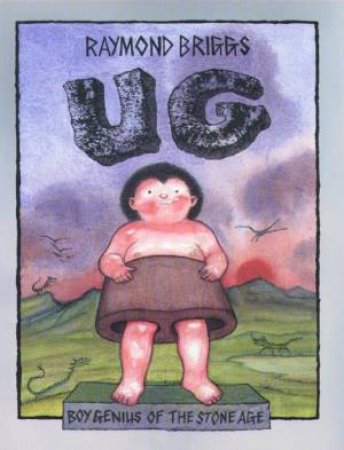 Ug, Boy Genius Of The Stone Age by Raymond Briggs