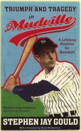 Triumph And Tragedy In Mudville: A Lifelong Passion For Baseball by Stephen Jay Gould