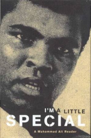 I'm A Little Special: A Muhammad Ali Reader by Gerald Early