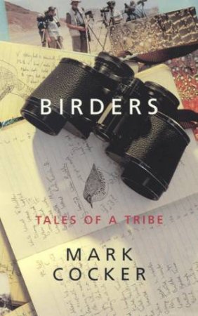 Birders: Tales Of A Tribe by Mark Cocker