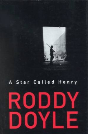 A Star Called Henry by Roddy Doyle