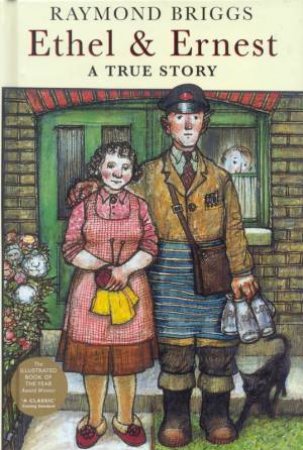 Ethel And Ernest: A True Story by Raymond Briggs