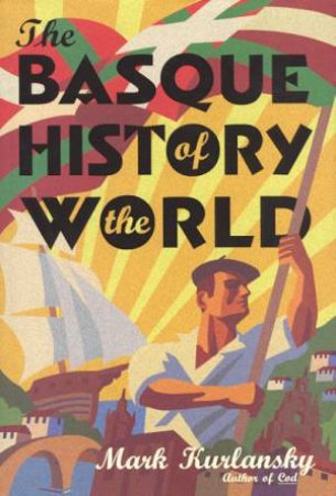 The Basque History Of The World by Mark Kurlansky