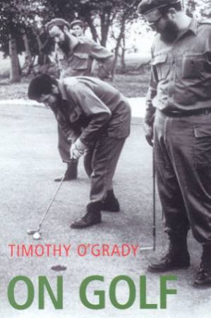 Yellow Jersey Shorts: On Golf by Timothy O'Grady