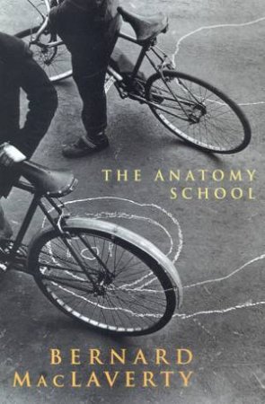 The Anatomy School by Bernard MacLaverty