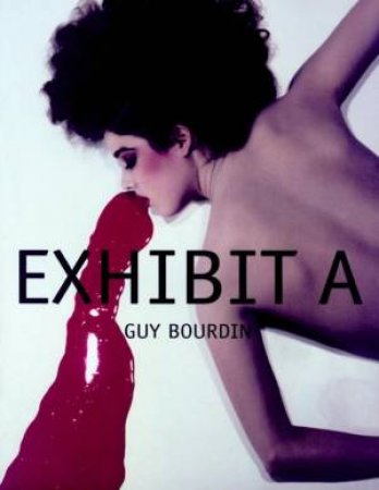 Exhibit A: The Fashion Photography Of Guy Bourdin by Guy Bourdin & Michel Guerrin