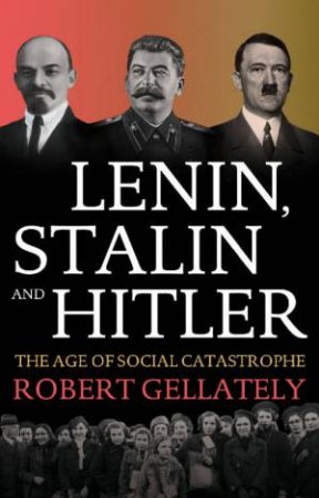 Lenin, Stalin And Hitler by Robe Gellately