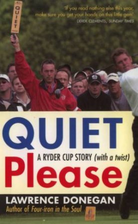 Quiet Please: A Ryder Cup Story (With A Twist) by Lawrence Donegan