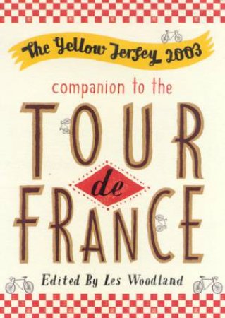 The Yellow Jersey Companion To The Tour De France 2003 by Les Woodland