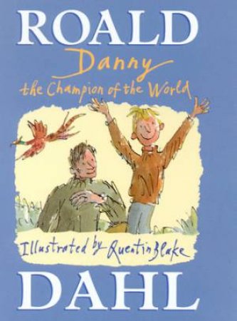 Danny, The Champion Of The World by Roald Dahl