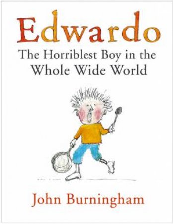 Edwardo The Horriblest Boy In The Whole Wide World by John Burningham