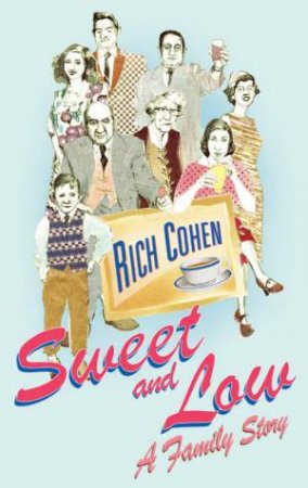 Sweet And Low: A Family Story by Rich Cohen