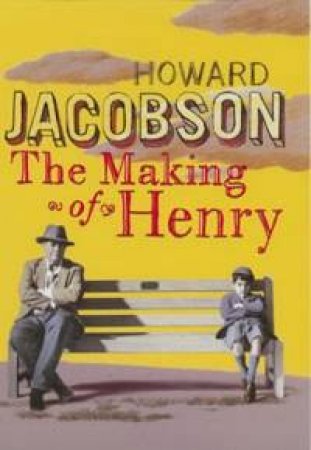 The Making Of Henry by Howard Jacobson