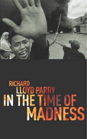 In The Time Of Madness by Richard Lloyd Parry