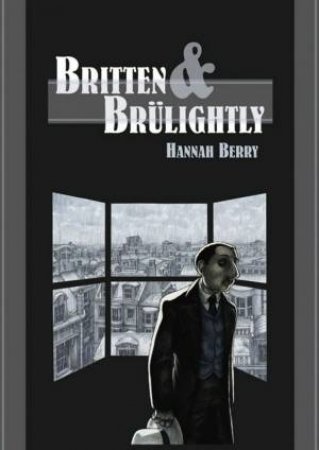 Britten And Brulightly by Hannah Berry