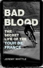 Bad Blood The Secret Life of the Tour de France