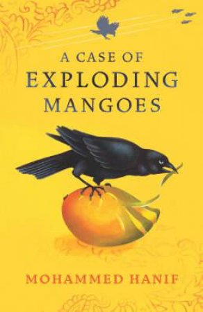 Case Of Exploding Mangoes by Mohammed Hanif