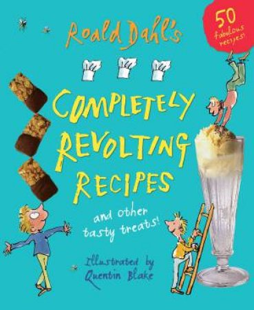 Roald Dahl's Completely Revolting Recipes and other tasty treats by Roald Dahl