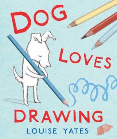 Dog Loves Drawing by Louise Yates