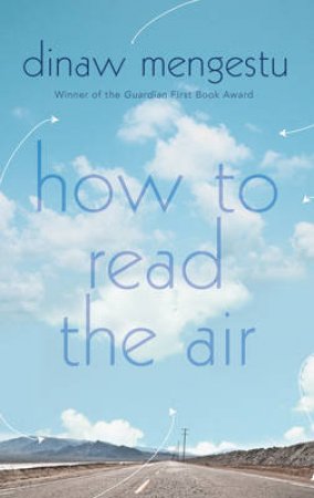 How To Read The Air by Dinaw Mengestu