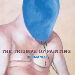 Germania: The Triumph of Painting by Saatchi Gallery