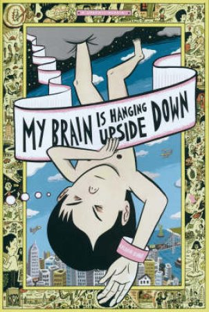 My Brain Is Hanging Upside Down by David Heatley