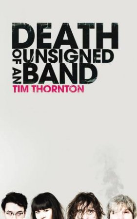 Death Of An Unsigned Band by Tim Thornton