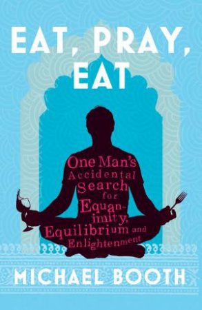 Eat Pray Eat by Michael Booth