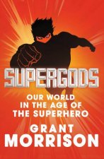 Supergods Our World In The Age Of The Superhero