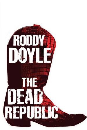 Dead Republic by Roddy Doyle