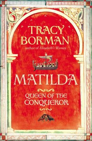 Matilda: Queen Of The Conqueror by Tracy Borman