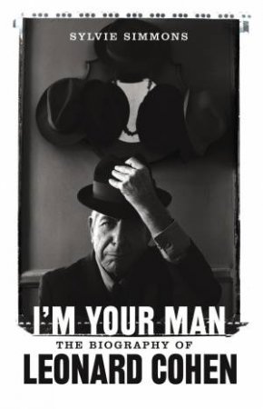 I'm Your Man: Leonard Cohen  The Biography by Sylvie Simmons