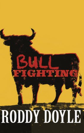 Bullfighting by Roddy Doyle