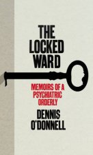 The Locked Ward The Memoir of a Psychiatric Orderly