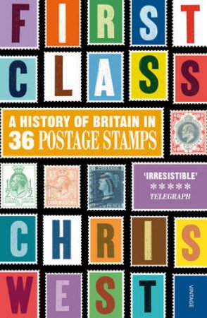 First Class A History of Britain in 36 Postage Stamps by Christopher West