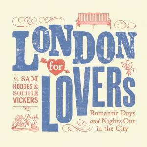 London for Lovers by Sam Hodges & Sophie Vickers