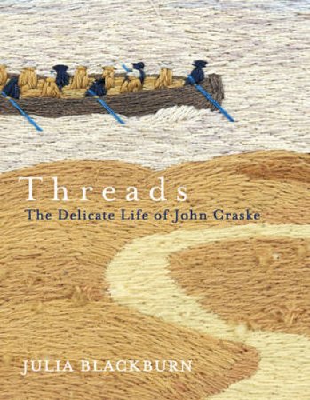 Threads The Delicate Life of John Craske by Julia Blackburn