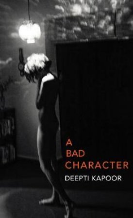 A Bad Character by Deepti Kapoor