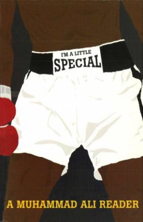 I'm A Little Special: A Muhammad Ali Reader by Gerald Early