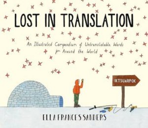 Lost in Translation An Illustrated Compendium of Untranslatable Words by Ella Frances Sanders