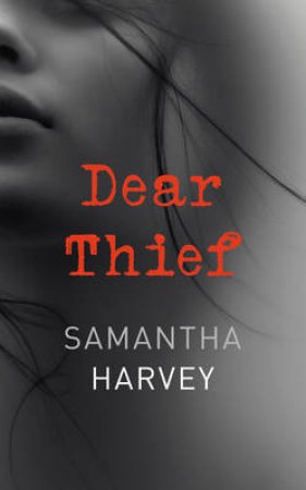 Dear Thief by Samantha Harvey