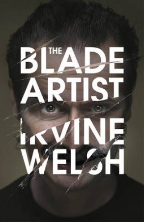 The Blade Artist by Irvine Welsh